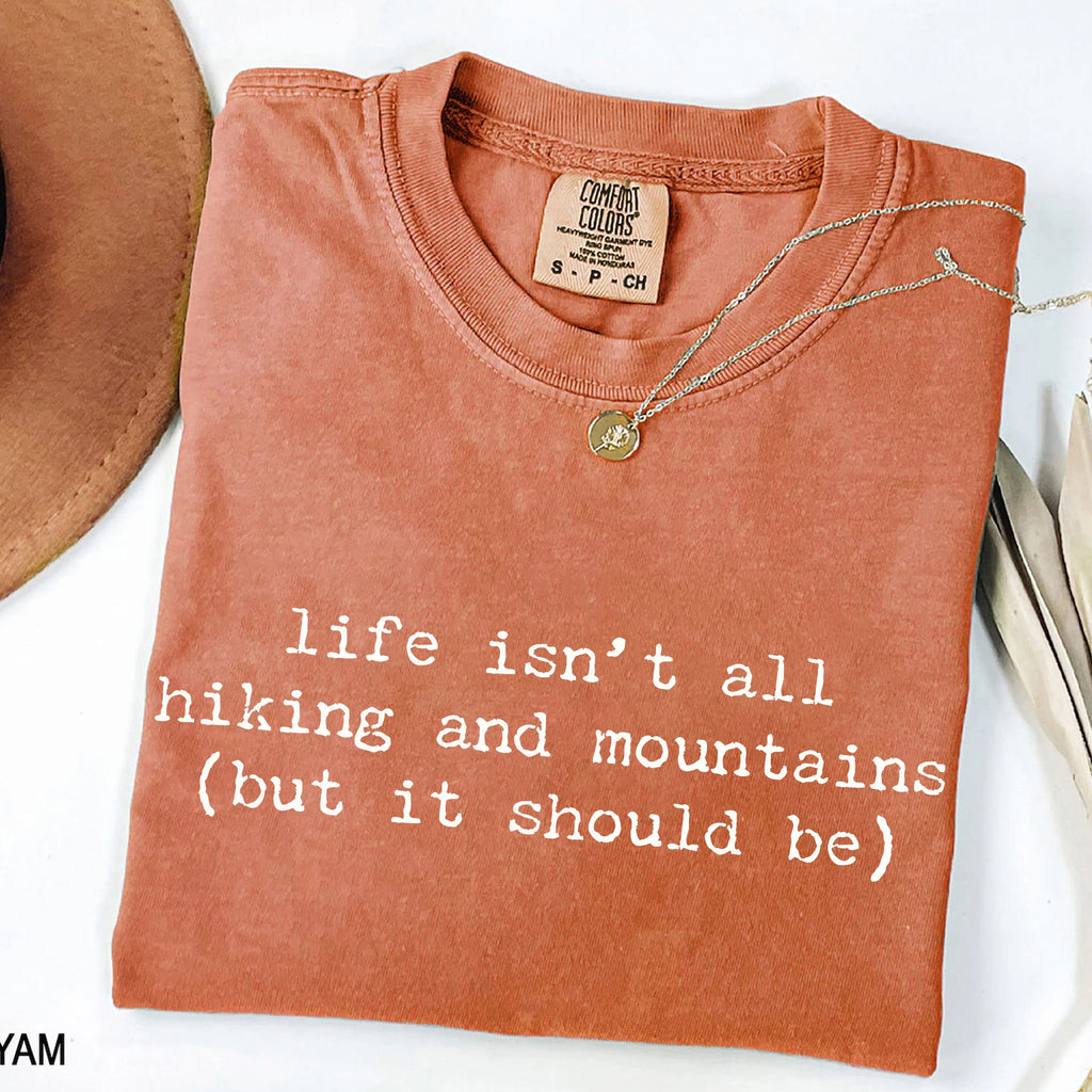 Life Isn't All Hiking and Mountains T-Shirt